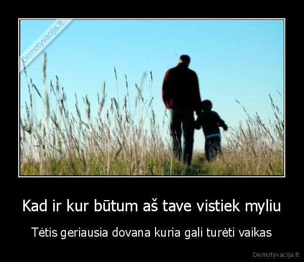 Kad ir kur būtum aš tave vistiek myliu