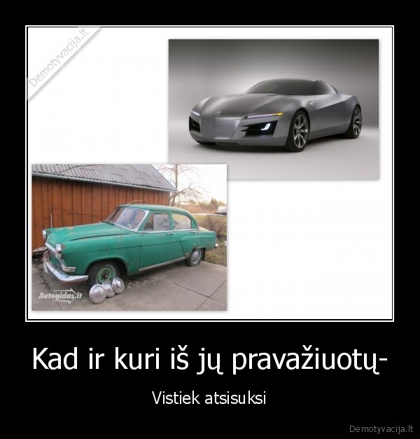 Kad ir kuri iš jų pravažiuotų-