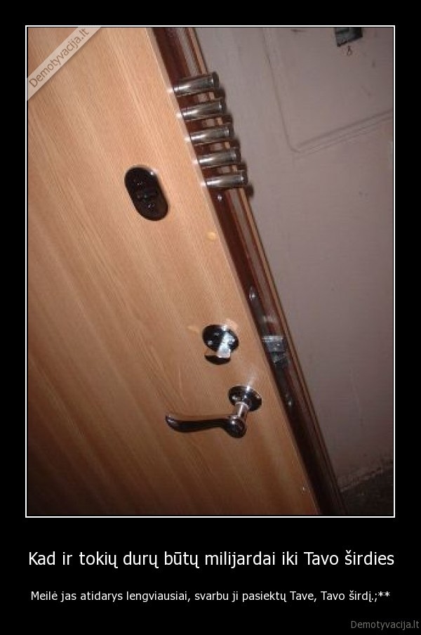 Kad ir tokių durų būtų milijardai iki Tavo širdies