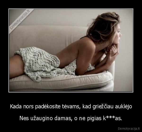 Kada nors padėkosite tėvams, kad griežčiau auklėjo