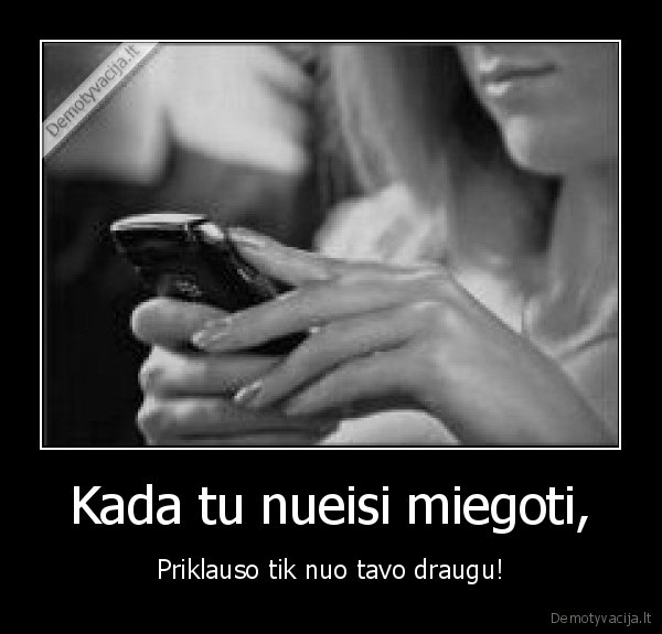 Kada tu nueisi miegoti,