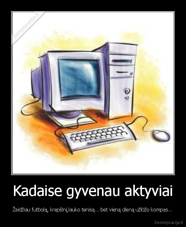 Kadaise gyvenau aktyviai