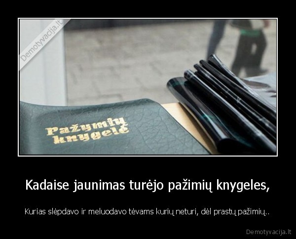 pazymiai,blogi,knygele,seni, laikai