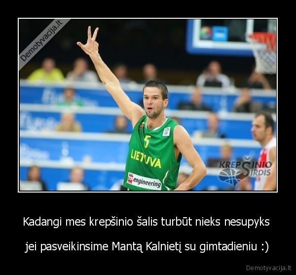 Kadangi mes krepšinio šalis turbūt nieks nesupyks 