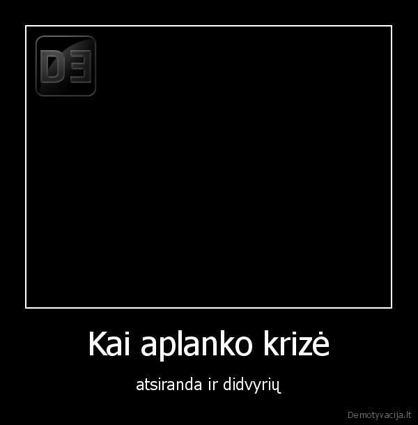Kai aplanko krizė