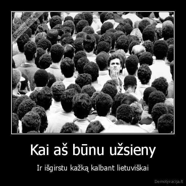 Kai aš būnu užsieny