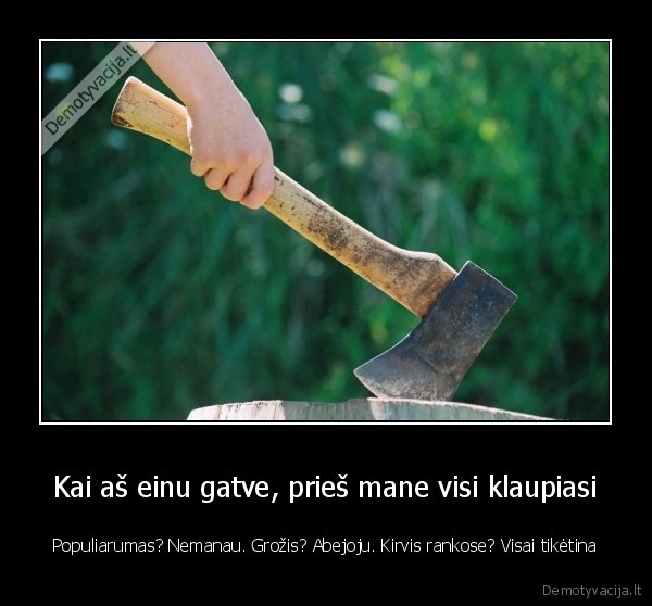 Kai aš einu gatve, prieš mane visi klaupiasi