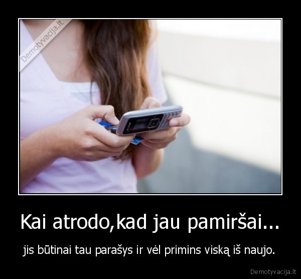 Kai atrodo,kad jau pamiršai...
