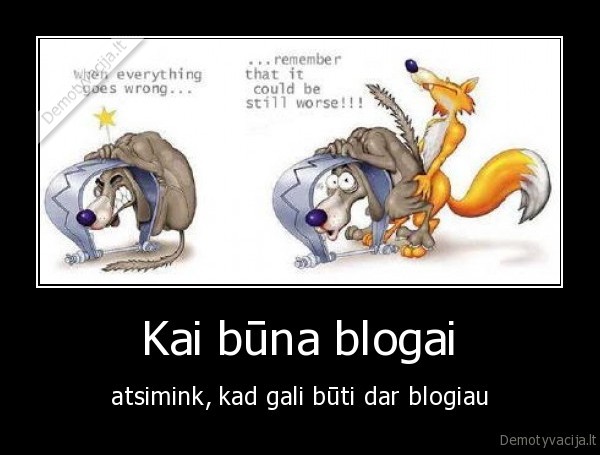 Kai būna blogai
