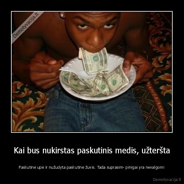 valgomi, pinigai,planetos, naikinimas