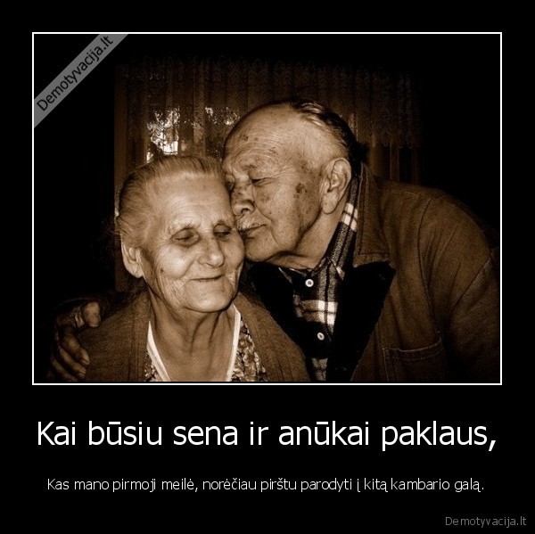 Kai būsiu sena ir anūkai paklaus,