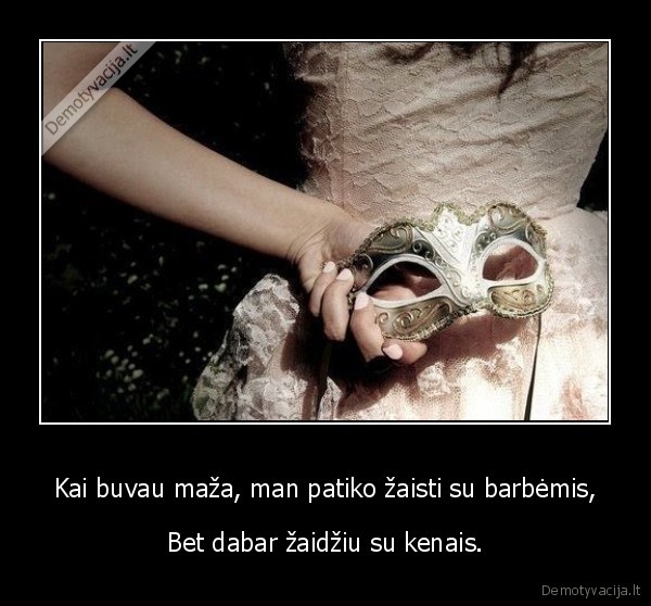 Kai buvau maža, man patiko žaisti su barbėmis,