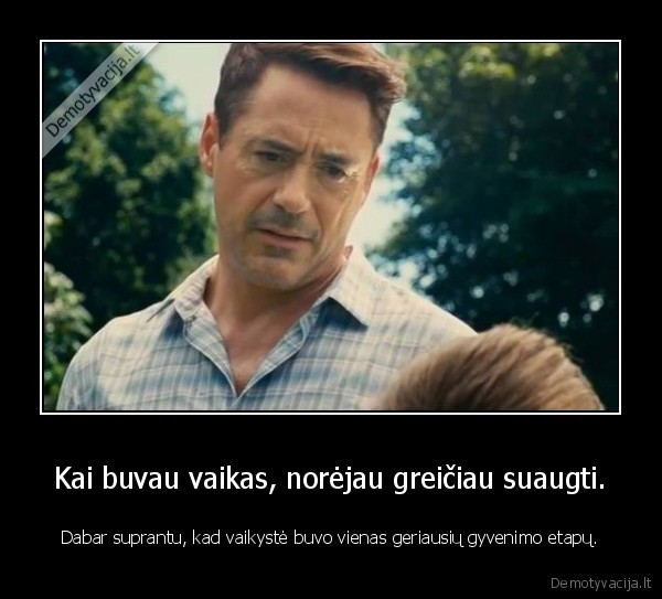 vaikyste,kvailyste,suauges,deja,nedeja,deja