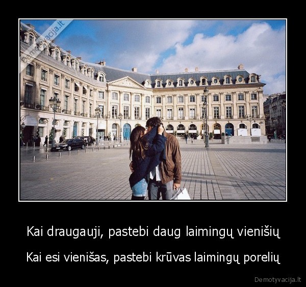 Kai draugauji, pastebi daug laimingų vienišių