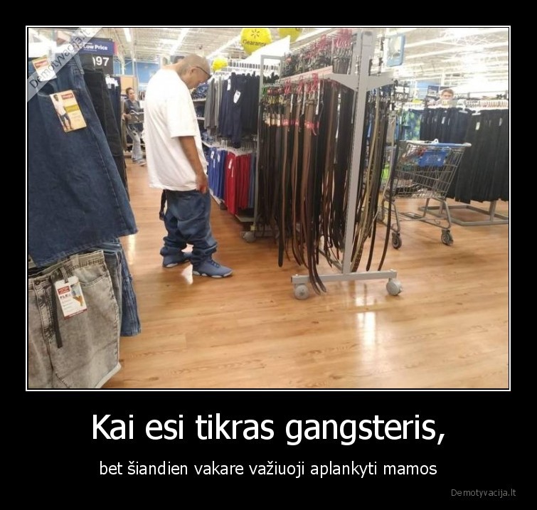 gangsteris,aplankyti,mamos,dirzas