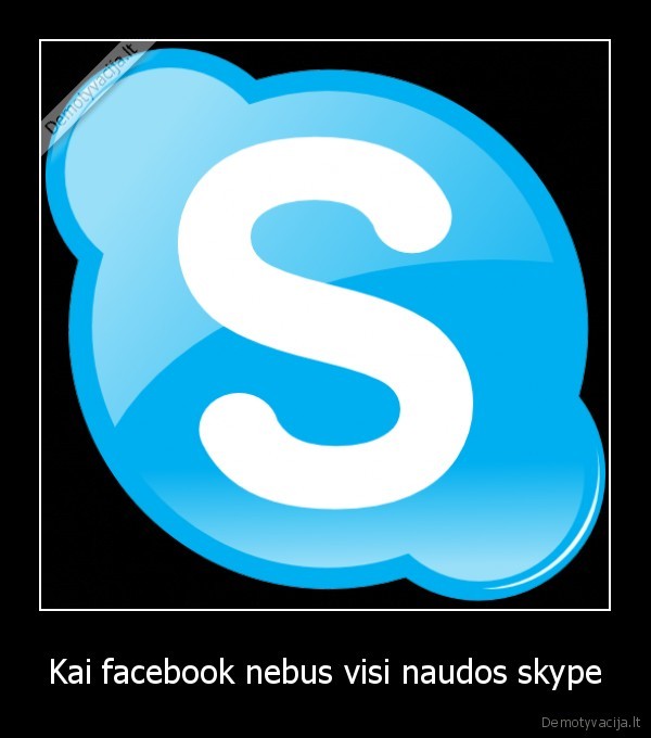 Kai facebook nebus visi naudos skype