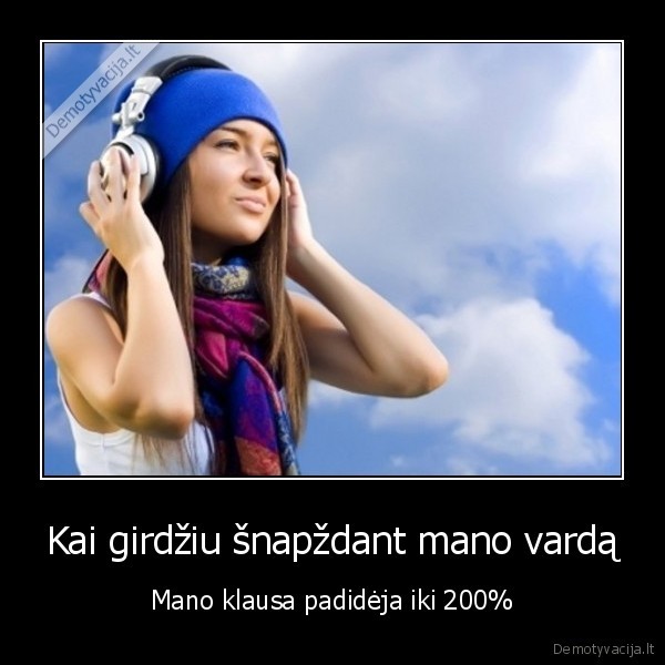 Kai girdžiu šnapždant mano vardą