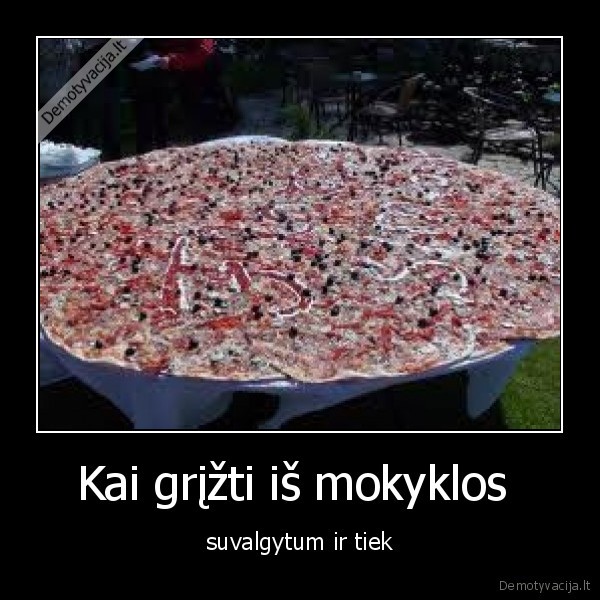 Kai grįžti iš mokyklos 