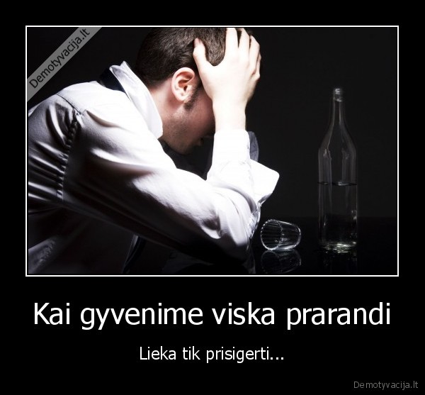 Kai gyvenime viska prarandi