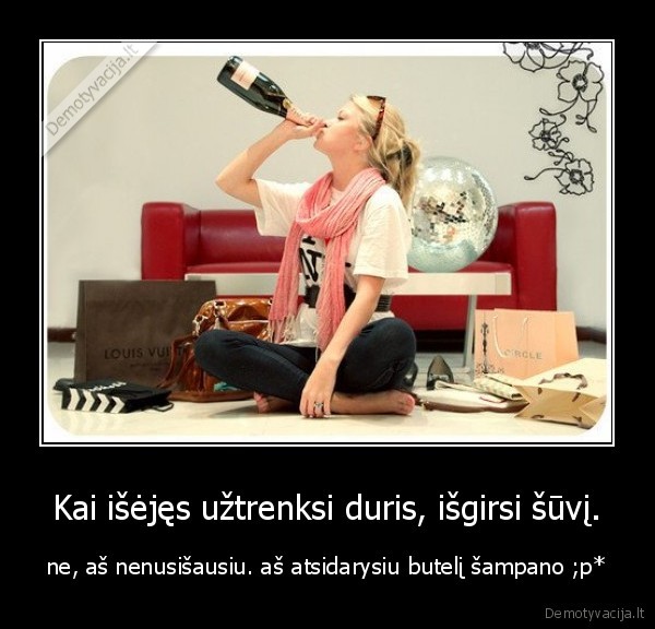 Kai išėjęs užtrenksi duris, išgirsi šūvį.