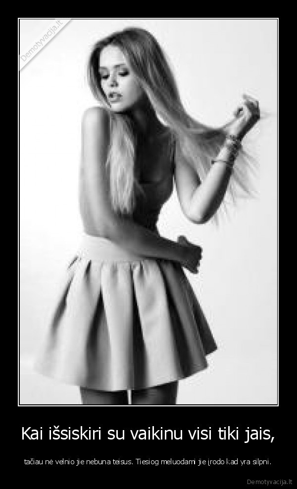 Kai išsiskiri su vaikinu visi tiki jais,