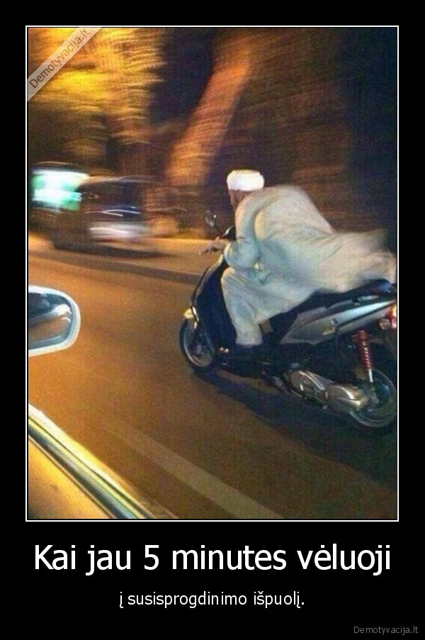 arabas,veluoti,motoroleris,greitis,bomba,susisprogdinimas,laikas,ispuolis