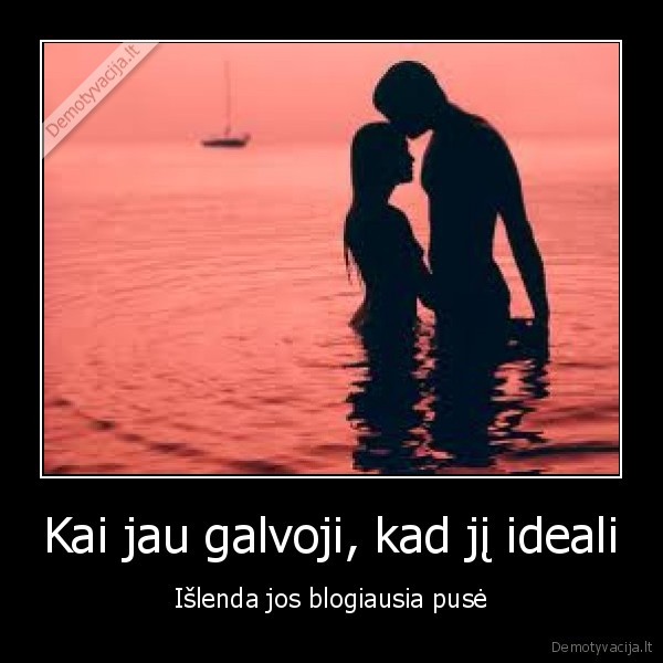 Kai jau galvoji, kad jį ideali