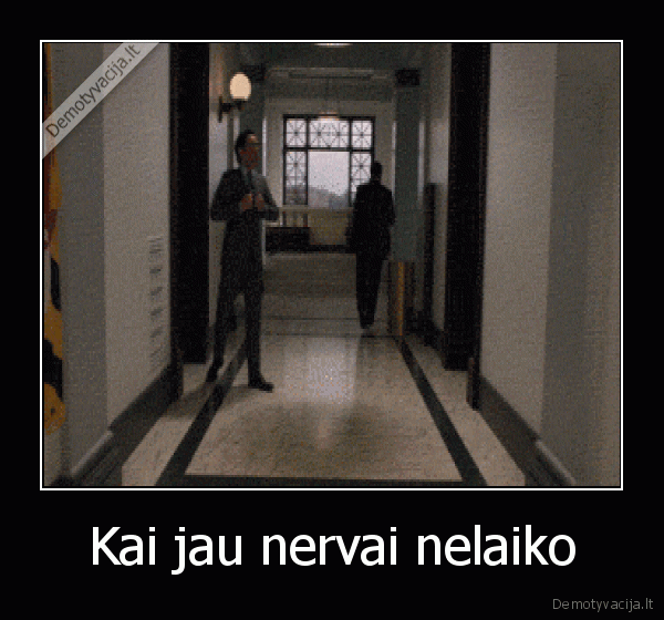 Kai jau nervai nelaiko