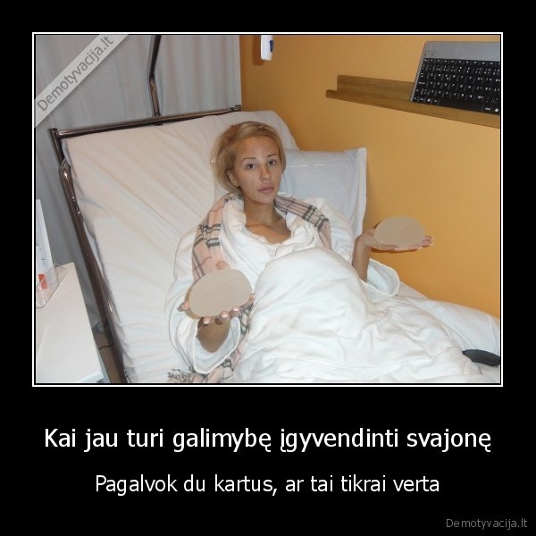 Kai jau turi galimybę įgyvendinti svajonę