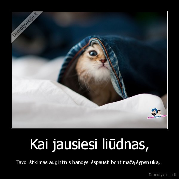 Kai jausiesi liūdnas,