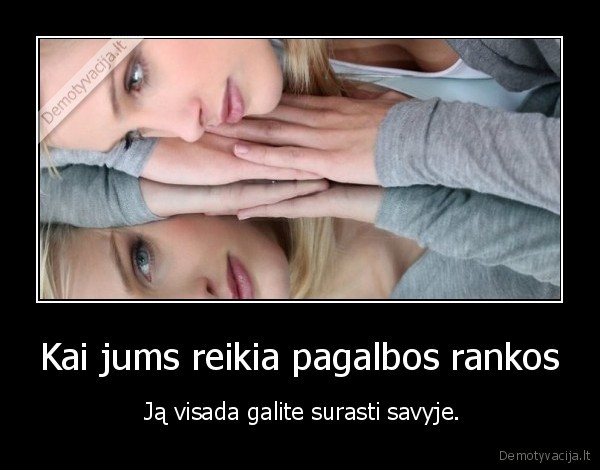 Kai jums reikia pagalbos rankos