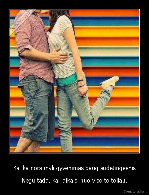 Kai ką nors myli gyvenimas daug sudėtingesnis