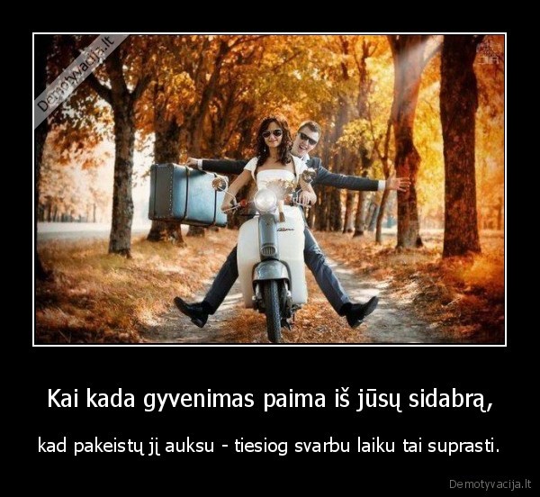 Kai kada gyvenimas paima iš jūsų sidabrą,