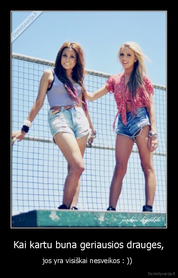 Kai kartu buna geriausios drauges,