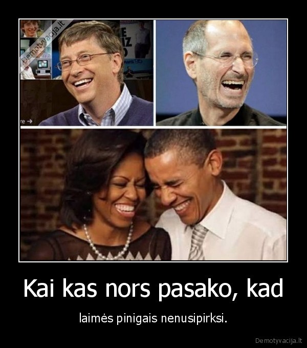 laime,pinigai,laime, ne, piniguose,o, ju, kiekyje