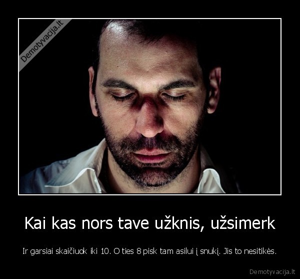 uzknisa,duoti, i, snuki,piktas