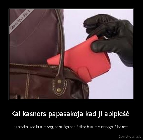 Kai kasnors papasakoja kad ji apiplešė 