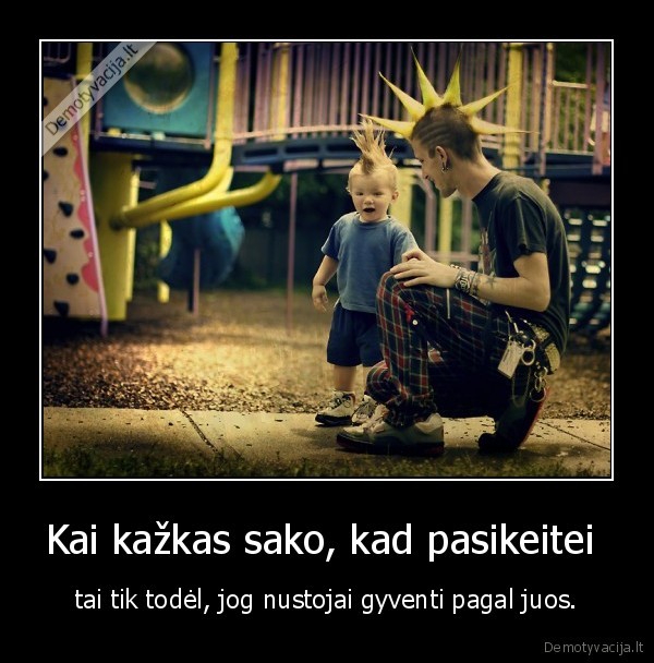 Kai kažkas sako, kad pasikeitei 