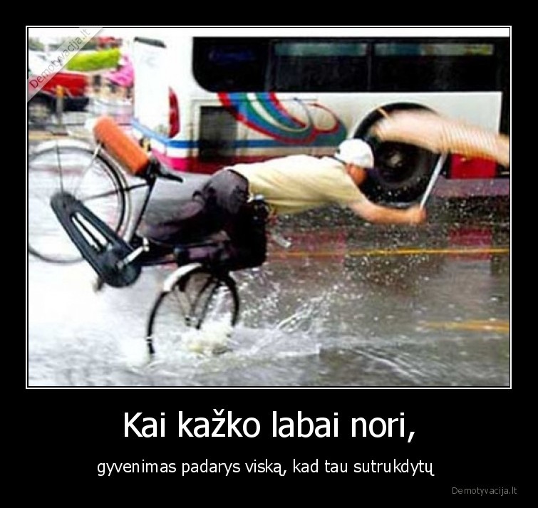 gyvenimas,nori,trukdo