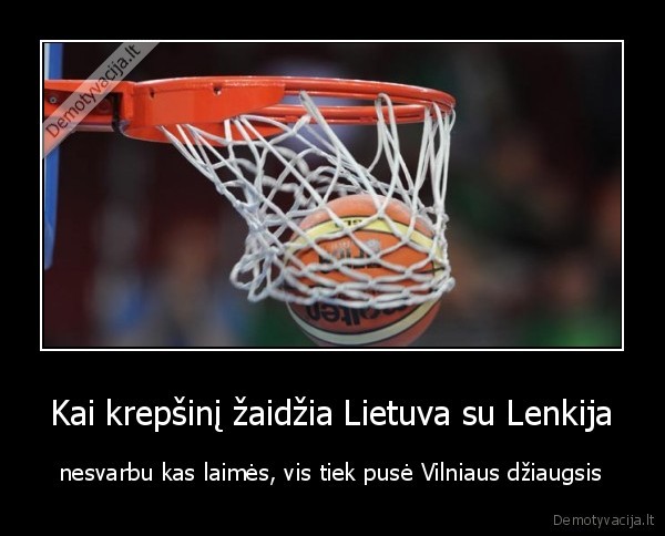 Kai krepšinį žaidžia Lietuva su Lenkija
