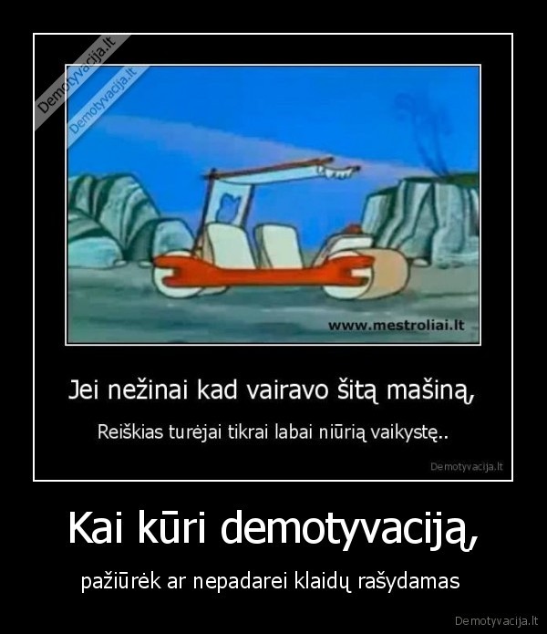 Kai kūri demotyvaciją,