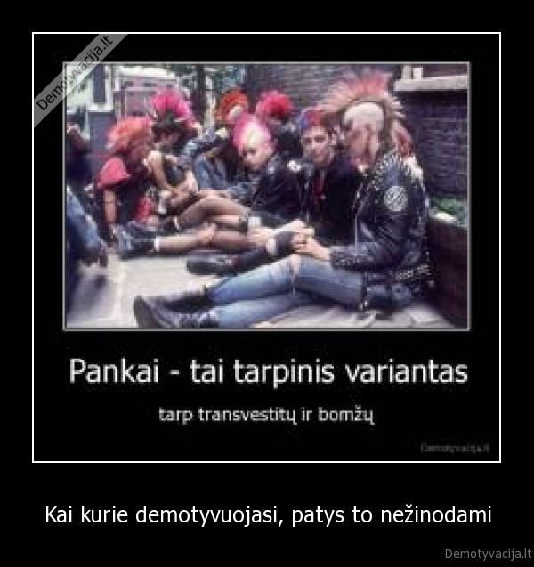 Kai kurie demotyvuojasi, patys to nežinodami