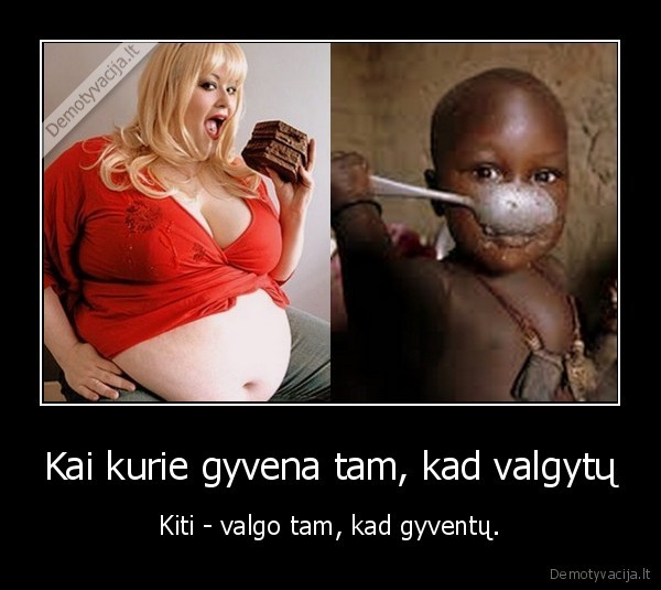 Kai kurie gyvena tam, kad valgytų