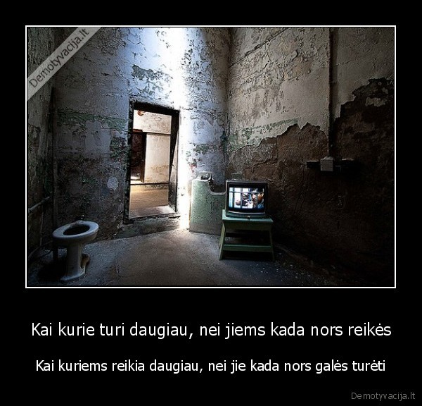 maziau,daugiau,poreikiai