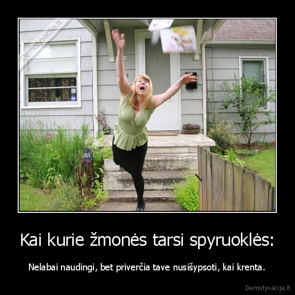 Kai kurie žmonės tarsi spyruoklės: