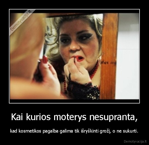 Kai kurios moterys nesupranta,