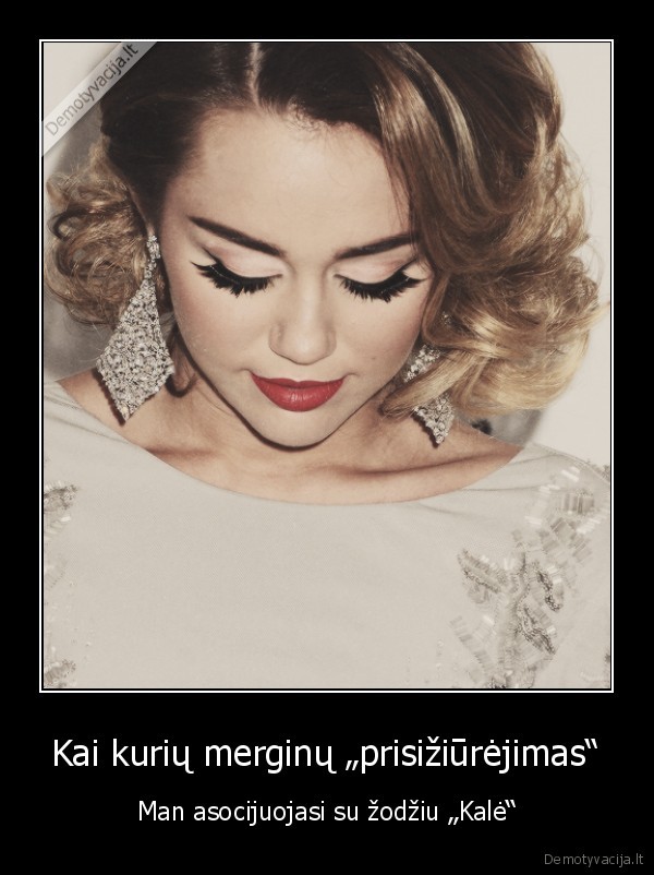 naujos, demo,kale,nepadaugink,perdaug, makiazo,bjauri, merga