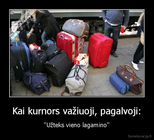 truputi, daugiau,nei, galvojau