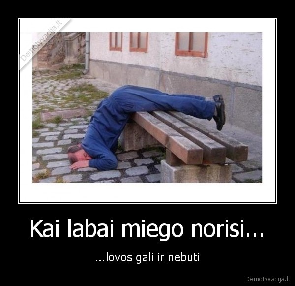 Kai labai miego norisi...