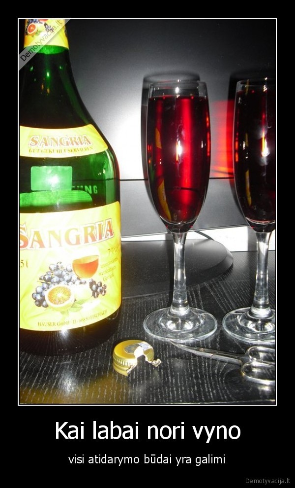 Kai labai nori vyno